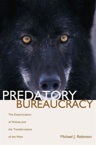 Predatory bureaucracy : the extermination of wolves and the transformation of the West 