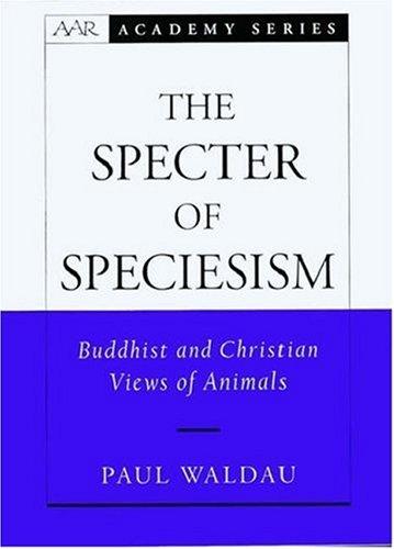The specter of speciesism : Buddhist and Christian views of animals 