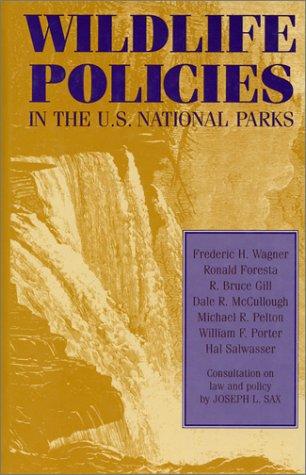 Wildlife policies in the U.S. national parks / Frederic H. Wagner [and others] ; consultation on law and policy by Joseph L. Sax.