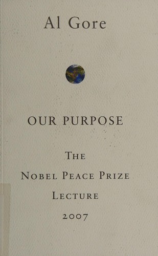 Our purpose : the Nobel Peace Prize lecture 2007 