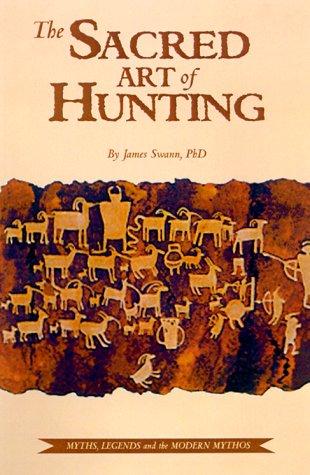 The sacred art of hunting : myths, legends, and the modern mythos 