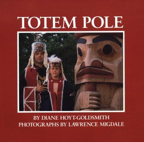 Totem pole / by Diane Hoyt-Goldsmith ; photographs by Lawrence Migdale.