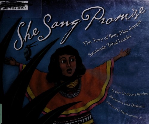 She sang promise : the story of Betty Mae Jumper, Seminole tribal leader 