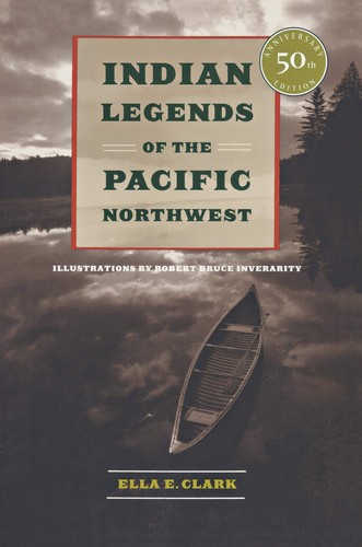 Indian legends of the Pacific Northwest / by Ella E. Clark ; illustrated by Robert Bruce Inverarity.