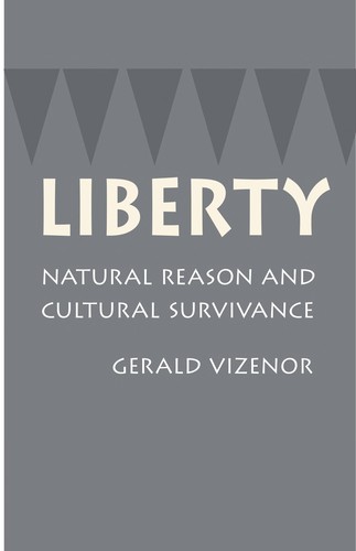 Native liberty : natural reason and cultural survivance / Gerald Vizenor.