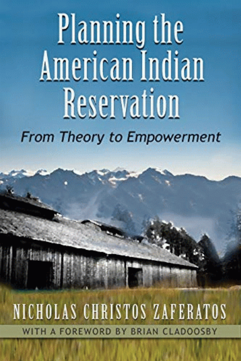 Planning the American Indian reservation : from theory to empowerment / Nicholas Christos Zaferatos ; foreword by Brian Cladoosby.