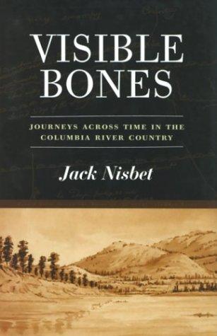 Visible bones : journeys across time in the Columbia River country / Jack Nisbet.