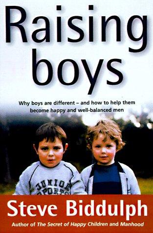 Raising boys : why boys are different--and how to help them become happy and well-balanced men / Steve Biddulph ; illustrations by Paul Stanish.
