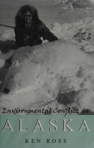 Environmental conflict in Alaska / Ken Ross.