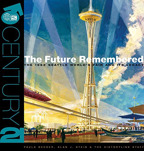 The future remembered : the 1962 Seattle World's Fair and its legacy 