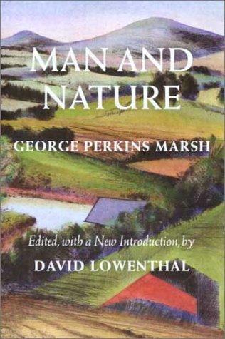 Man and nature / George Perkins Marsh ; edited by David Lowenthal ; with a foreword by William Cronon and a new introduction by David Lowenthal.