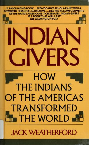 Indian givers : how the Indians of the Americas transformed the world / Jack Weatherford.