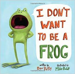 I don't want to be a frog 