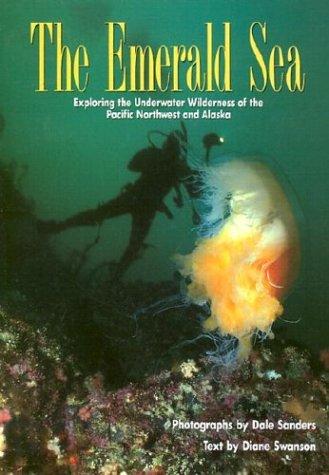 The emerald sea : exploring the underwater wilderness of the Pacific Northwest and Alaska 