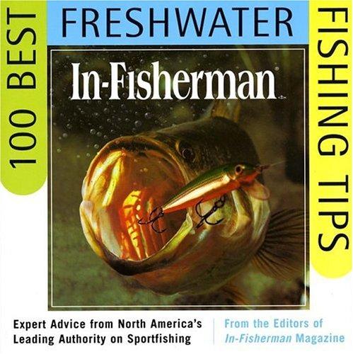 In-fisherman 100 best freshwater fishing tips : expert advice from North America's leading authority on sportfishing 