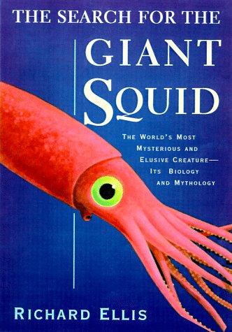 The Search for the giant squid : [the biology and mythology of the world's most elusive sea creature] 