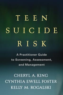 Teen suicide risk : a practitioner guide to screening, assessment, and management 