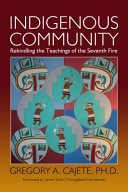 Indigenous community : rekindling the teachings of the seventh fire 