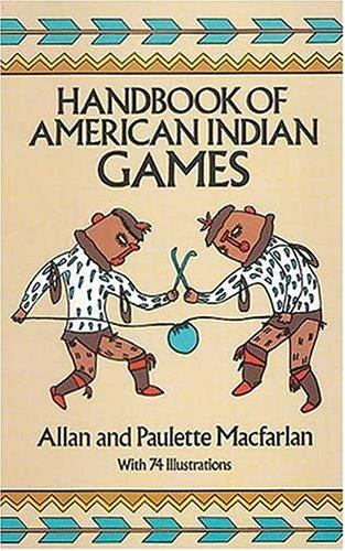 Handbook of American Indian games / Allan and Paulette Macfarlan ; illustrated by Paulette Macfarlan.