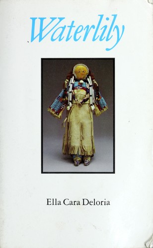 Waterlily / Ella Cara Deloria ; biographical sketch of the author by Agnes Picotte ; afterword by Raymond J. DeMallie.