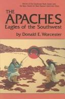 The Apaches : eagles of the Southwest / by Donald E. Worcester.