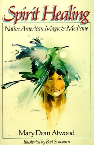Spirit healing : native American magic & medicine 