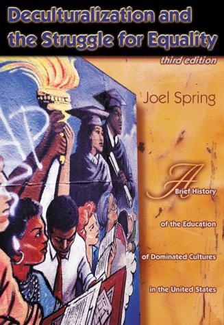 Deculturalization and the struggle for equality : a brief history of the education of dominated cultures in the United States 