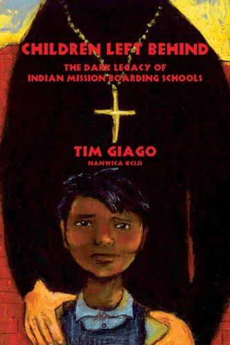 Children left behind : dark legacy of Indian mission boarding schools / by Tim Giago (Nanwica Kciji, Stands Up for Them) ; illustrations by Denise Giago.