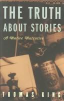 The truth about stories : a native narrative / Thomas King.