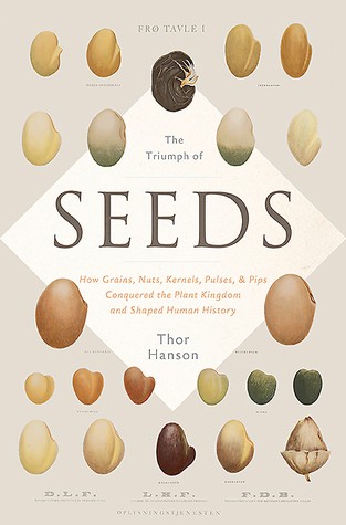 The triumph of seeds : how grains, nuts, kernels, pulses, & pips, conquered the plant kingdom and shaped human history 