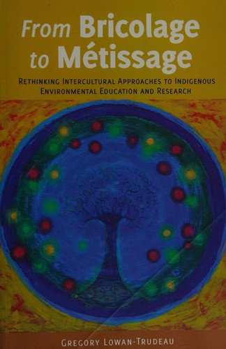 From Bricolage to Métissage : Rethinking intercultural approaches to indigenous environmental education and research 