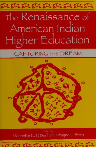 The renaissance of American Indian higher education : capturing the dream / edited by Maenette Kapeahiokalani Padeken AhNee-Benham, Wayne J. Stein.