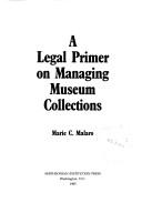 A legal primer on managing museum collections / Marie C. Malaro.