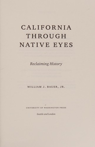 California through Native eyes : reclaiming history / William J. Bauer, Jr.