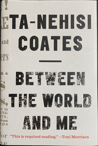 Between the world and me / Ta-Nehisi Coates.
