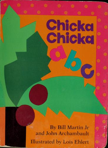 Chicka chicka a b c / by Bill Martin, Jr. and John Archambault ; illustrated by Lois Ehlert.