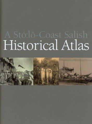 A Stó:lō-Coast Salish historical atlas / Keith Thor Carlson, editor ; Albert (Sonny) McHalsie, cultural advisor ; Jan Perrier, graphic artist & illustrator ; with a foreword by Xwelixweltel.