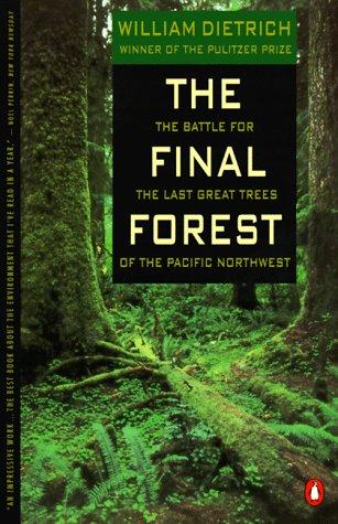 The final forest : the battle for the last great trees of the Pacific Northwest / William Dietrich.