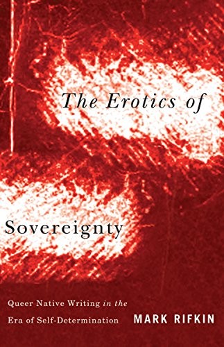 The erotics of sovereignty : queer native writing in the era of self-determination 