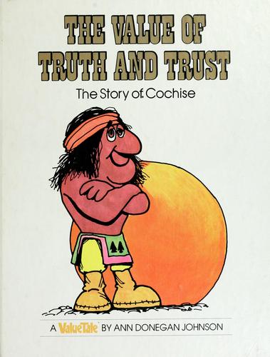 The value of truth and trust : the story of Cochise / by Ann Donegan Johnson ; illustrated by Pileggi.