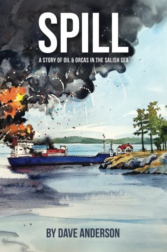 Spill : oil and orcas in the Salish Sea / Dave Anderson.