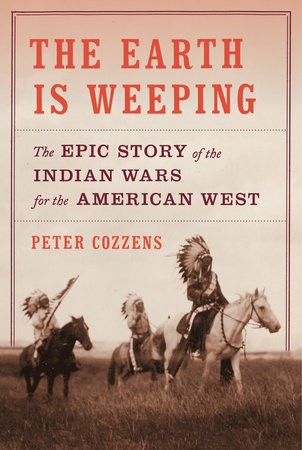 The earth is weeping : the epic story of the Indian wars for the American West 