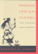 Phoenix Indian School : the second half-century / Dorothy R. Parker.