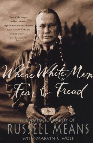 Where white men fear to tread : the autobiography of Russell Means / Russell Means, with Marvin J. Wolf.