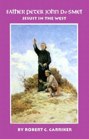 Father Peter John de Smet : Jesuit in the West 