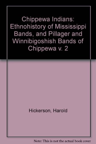 Chippewa Indians. 2, Ethnohistory of Mississippi bands and Pillager and Winnibigoshish bands of Chippewa 