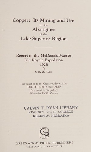 Copper: its mining and use by the aborigines of the Lake Superior region; report of the McDonald-Massee Isle Royale Expedition, 1928.