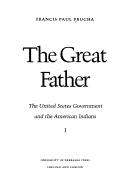 The great father : the United States government and the American Indians / Francis Paul Prucha.