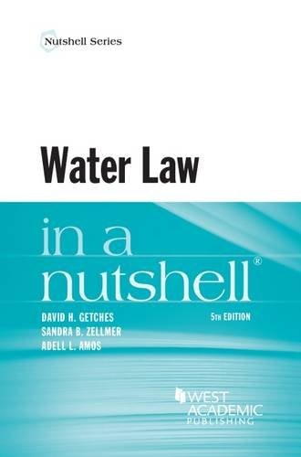 Water law in a nutshell / by David H. Getches, Late Dean, and Raphael J. Moses, Professor of Natural Resources Law, University of Colorado Law School ; Sandra B. Zellmer, Robert B. Daugherty, Professor of Law, University of Nebraska College of Law ; Adell L. Amos, Associate Dean for Academic Affairs & Associate Professor, James O. and Alfred T. Goodwin Senior Fellow, University of Oregon School of Law.