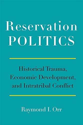 Reservation politics : historical trauma, economic development, and intratribal conflict 